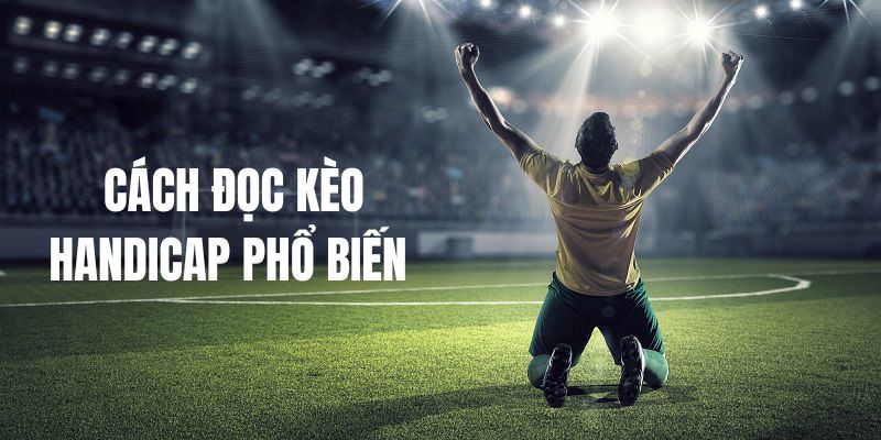 Hướng dẫn đọc kèo Handicap tỷ lệ phổ biến